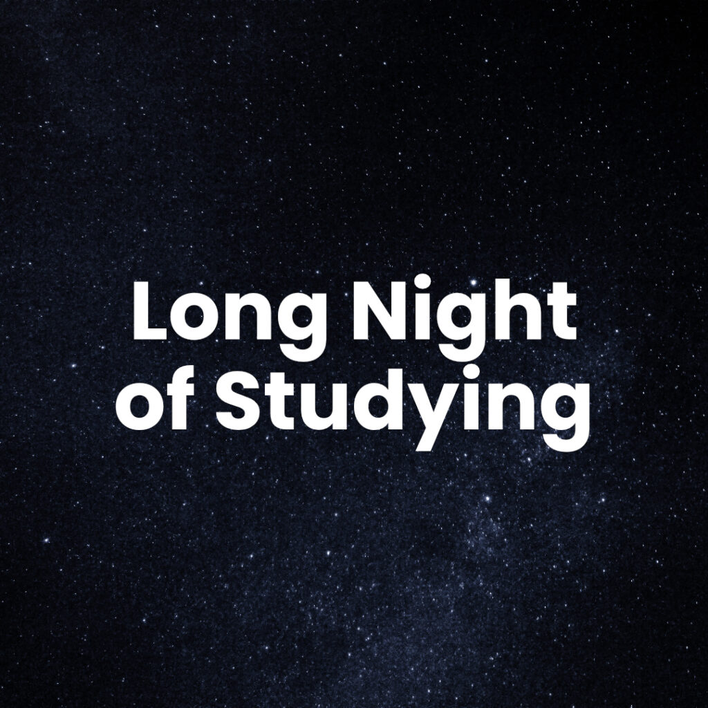 photo of a starry sky with text "Long Night of Studyin"